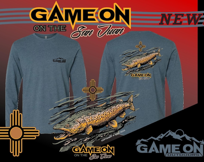 GAME ON on the San Juan- Brown trout long sleeve shirt. World renowned San Juan River