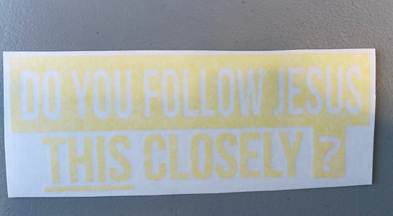 Do you Follow Jesus this Closely Vehicle Sticker - TenStickers