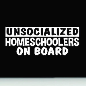 Unsocialized Homeschoolers On Board Vinyl Car Decal