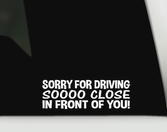 Sorry for driving so close bumper sticker | funny bumper sticker| tailgating bumper decal | tailgating bumper sticker