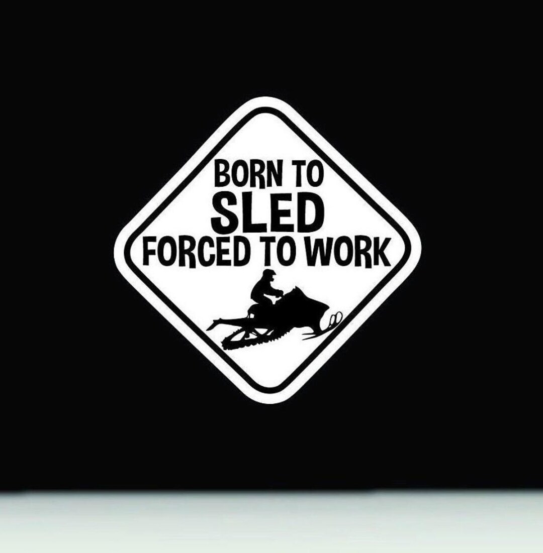 Born to Sled Forced to Work Vinyl Decal | Sled Bumper Sticker | Sled ...