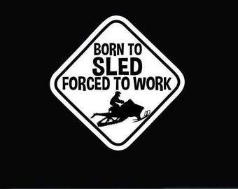 Born to sled forced to work  vinyl decal | Sled bumper sticker | sled snowmobile vinyl decal sticker | funny sled vinyl sticker