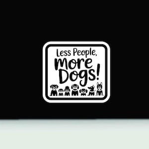 Less People More Dogs Printed Vinyl Decal | Funny Dog Bumper Sticker | Love Dogs Sticker