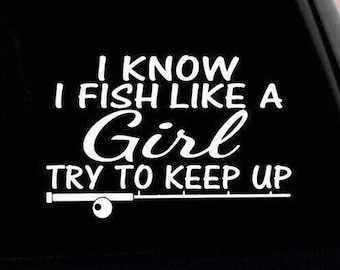 Fish Like a Girl Sticker | Funny Fishing Sticker | Fishing Bumper Sticker, I know I fish like a girl |Girls Fishing Vinyl Decal