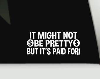 Funny Truck Bumper Sticker | "Might Not Be Pretty But It's Paid For" Vinyl Decal