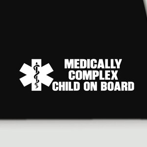 May include: A white vinyl decal sticker featuring the Star of Life symbol with a serpent and staff, accompanied by the bold white text that reads: MEDICALLY COMPLEX CHILD ON BOARD. The design is displayed against a solid black background.
