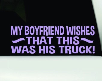 My Boyfriend Wishes That This Was His Truck Bumper Sticker | Funny Ladies Truck Decal | Funny Ladies Truck Sticker |