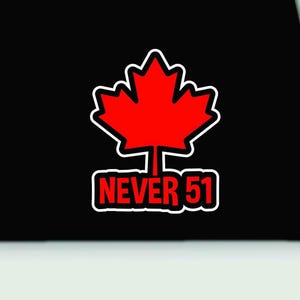 Never 51 Vinyl Sticker | Canada Vinyl sticker | Canadian  bumper sticker | Canadian vinyl car truck sticker | Never 51st