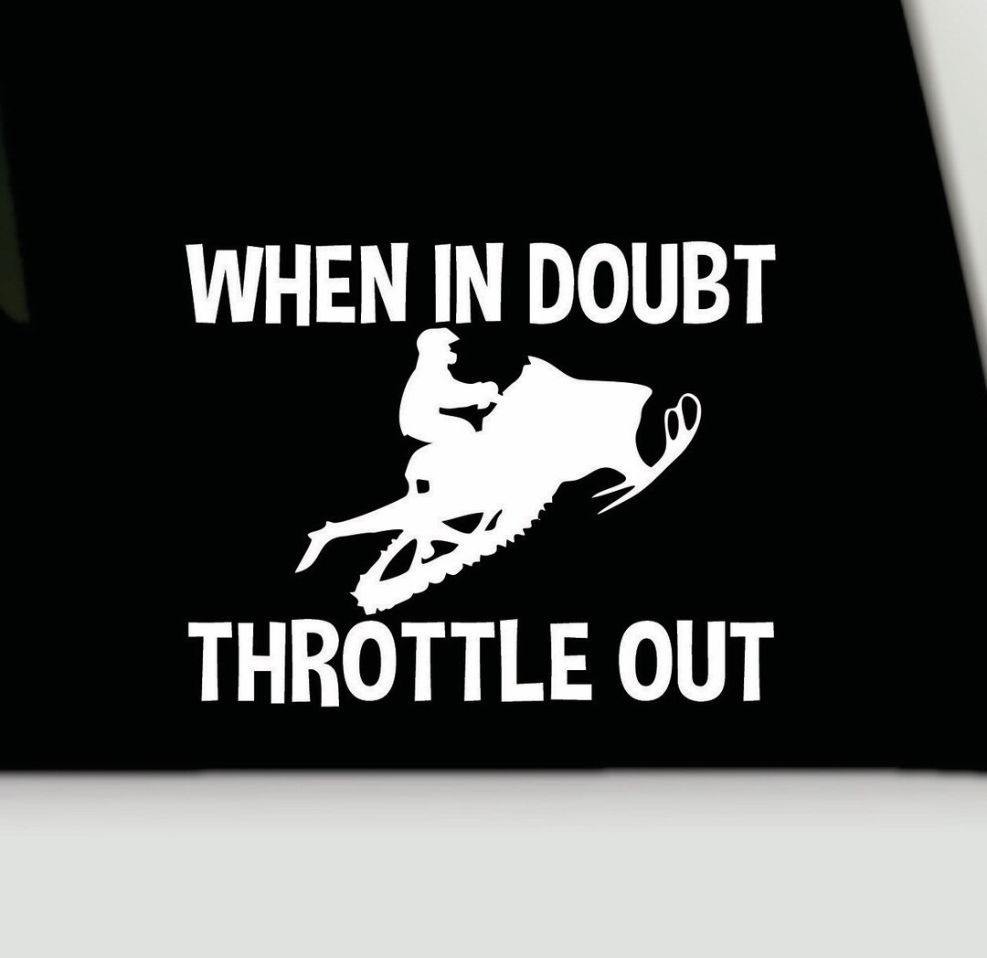When in doubt throttle out vinyl decal sled bumper sticker sled