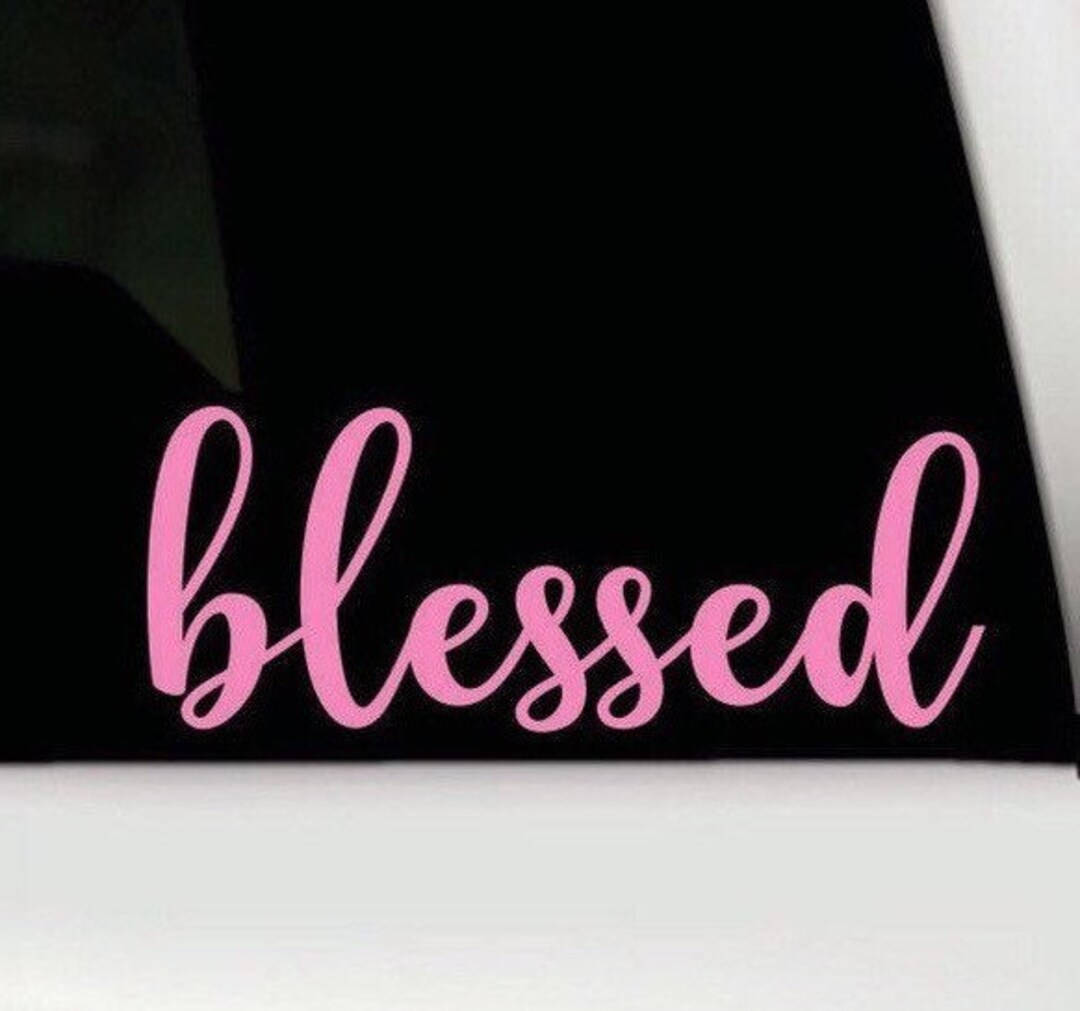 Blessed Bumper Sticker Blessed Vinyl Decal Blessed Car Sticker Blessed