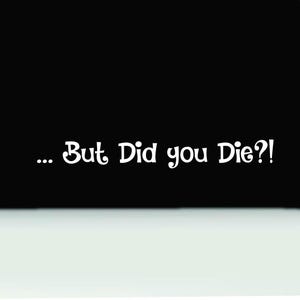 Did you die bumper sticker | But did you die vinyl decal | funny did you die bumper sticker | 4x4 truck sticker | funny SUV truck car decal