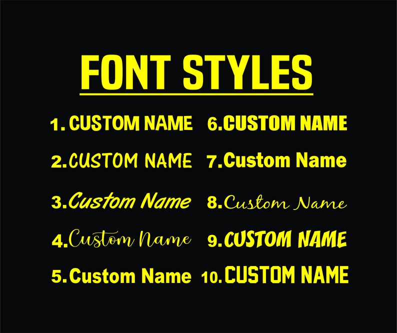 May include: A black graphic chart titled FONT STYLES in bright yellow text. Below the title, ten numbered options display the phrase CUSTOM NAME or Custom Name in various yellow typography styles, ranging from bold block letters to cursive scripts.