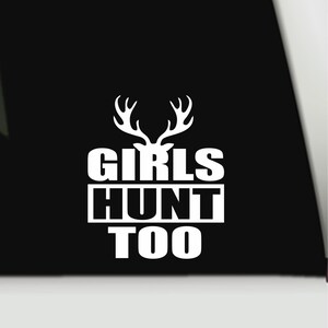 Girls Hunt Too Waterproof Vinyl Decal | Car Truck Hunting Bumper Sticker