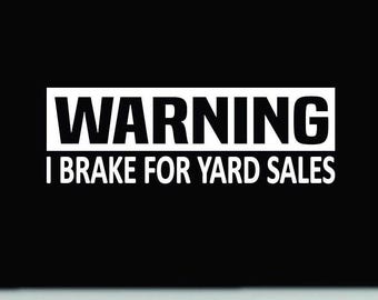 I Brake for Yard Sales Sticker | Warning I Brake | I brake bumper decal | Funny Bumper Sticker