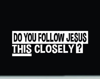 Funny Tailgating Bumper Sticker | Do You Follow Jesus This Closely Waterproof Vinyl Decal Sticker