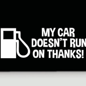 Funny bumper sticker | Funny car sticker | Funny car decal | Funny car vinyl sticker | My car doesn’t run on thanks decal