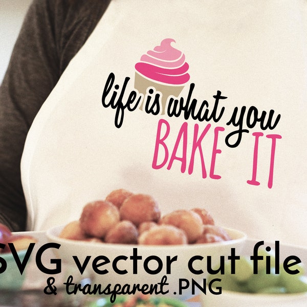 Life is what you bake it cut file | baking cupcake shirt design - vinyl - template | SVG - vector - PNG | Cricut silhouette cutting machine