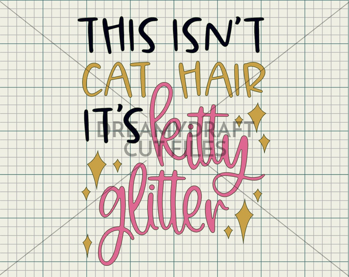 This Isn't Cat Hair It's Kitty Glitter Svg Cut File Etsy