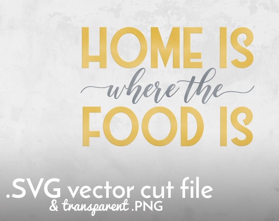 Home Is Where The Food Is Svg Cut File Cooking Svg Kitchen Etsy - how to make shirts on roblox with paint toffee art