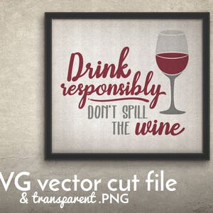 Drink responsibly Don&#39;t spill the wine cut file | kitchen decal - kitchen printable - Vinyl | SVG - PNG | Cricut silhouette cutting machine