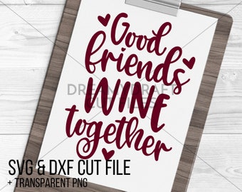 Good friends wine together svg cut file |  wine svg - good friends svg - wine saying svg - drinking svg | SVG DXF PNG | Cricut silhouette