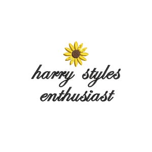 May include: White background with the text "harry styles enthusiast" in black script. A yellow sunflower is above the text. The design is likely for a t-shirt or other apparel item.
