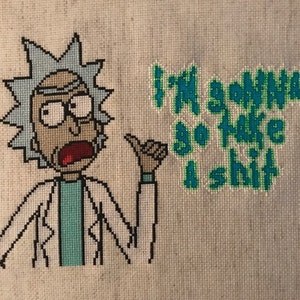 May include: Cross-stitch embroidery of Rick Sanchez from the animated series Rick and Morty. Rick is depicted with his signature white lab coat and a green and blue text bubble that reads "I'm gonna go take a shit."