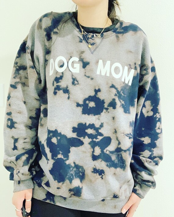 Dog Mom Bleach Dye Sweatshirt Dog Mama Sweatshirt Dog Mom Dog Mama Reverse Tie Dye Sweatshirt Etsy