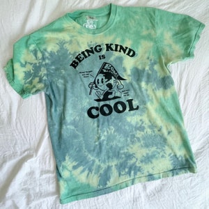 Being Kind Is Cool TIE DYE Tee - Being Kind Is Cool - Kind People Are My Fav - Earth Day Shirt -