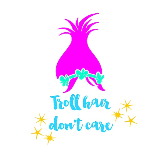 Troll Hair Don't Care Troll Hair Don't Care
