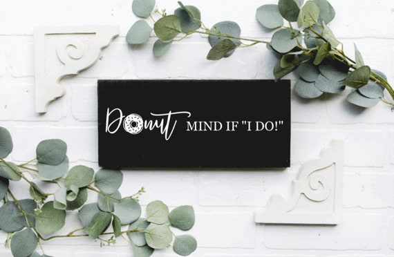 Donut mind if I Do decal. Vinyl decal for donut dessert bar sign.  Donut sign stickers.