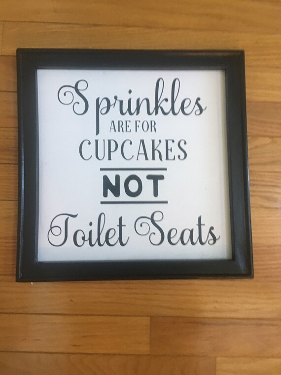 Sprinkles Are For Cupcakes Not Toilet Seats Bathroom Sign Bathroom Signs Restroom Humor Powder Room Signs Set Of Pictures