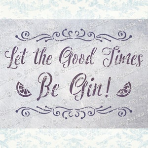 STENCIL &#39;Good Time Gin&#39; Signs, Fabric, Furniture, Wood, Crafts, Reusable THICKER 250/10mil MYLAR, by Stencil Stash