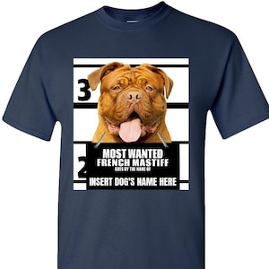 French Mastiff Tee Personalized Most Wanted Dog Adult Unisex Standard T shirt tshirt – Customized Funny Custom Gift for Dog Lovers