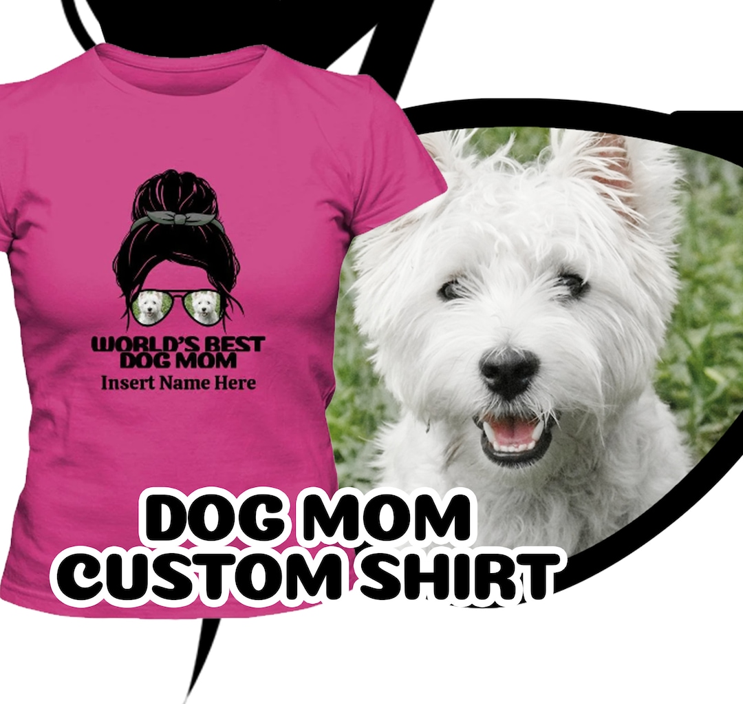 Custom Westie Dog Mothers Day Ladies Shirt Worlds Best Dog Etsy