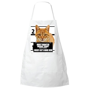 May include: White kitchen apron with a black and white image of an orange tabby cat with the text "Most Wanted Orange Tabby" and "Insert Cat's Name Here".