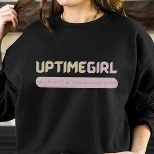 Uptime Girl Sweatshirt: Funny Gamer Gift for FF14 WoW Raiders