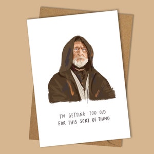 I'm getting too old A6 card | Obiwan card | Inspired by Star Wars | funny birthday card | sci fi card