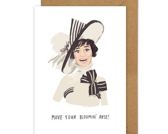 Move your bloomin' arse A6 card | Inspired by Eliza Doolittle | Funny Card