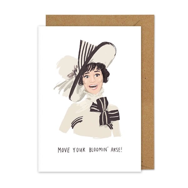 Move your bloomin' arse A6 card | Inspired by Eliza Doolittle | Funny Card