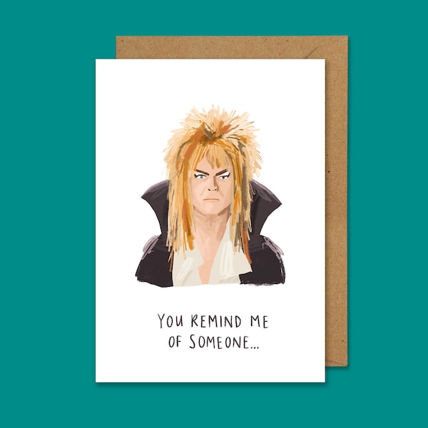 You remind me A6 card | Inspired by Labyrinth | David Bowie | Goblin King | 80s movie card | birthday card