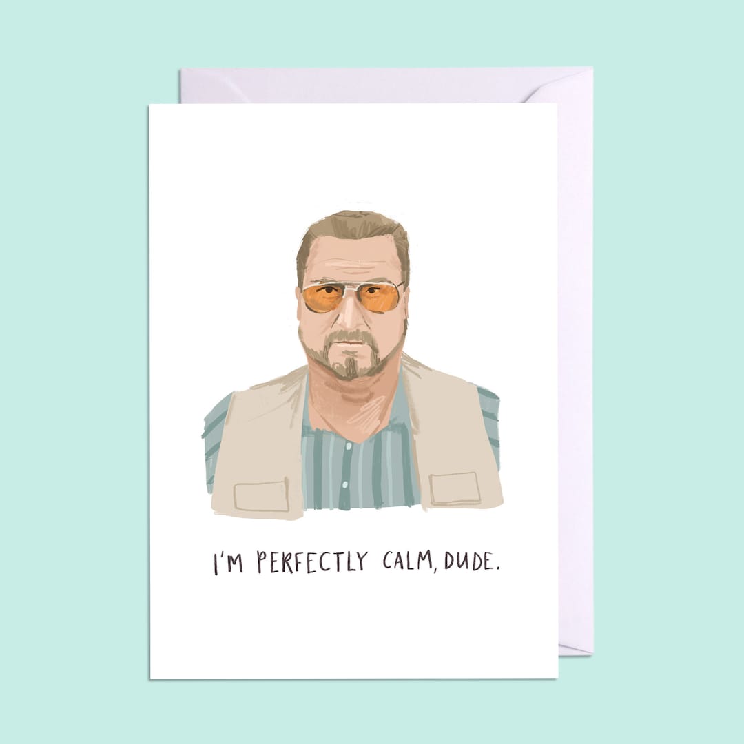 I'm Perfectly Calm, Dude A6 Card | Inspired by the Big Lebowski | Funny ...