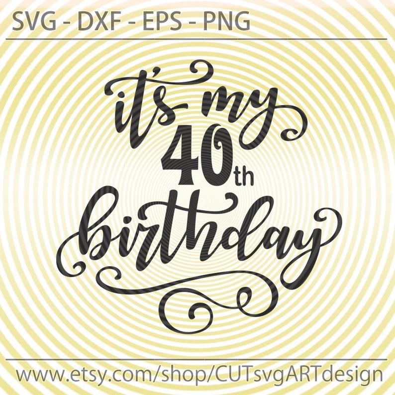 Download It's Its my 40th birthday day SVG cut file for making | Etsy