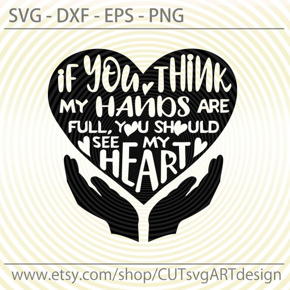 If You Think My Hands Are Full You Should See My Heart Svg Dxf Etsy