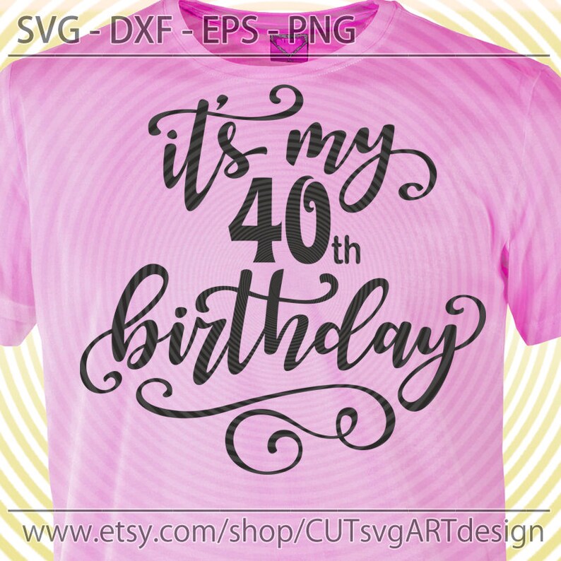 Download It's Its my 40th birthday day SVG cut file for making | Etsy