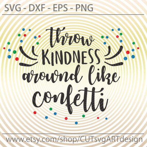 Download Jpg For Paper On Transfer Cut File Throw Kindness Around Like Confetti Download Design For Cricut Or Silhouette Saying Svg Png Eps Clip Art Art Collectibles Tomtherapy Co Il