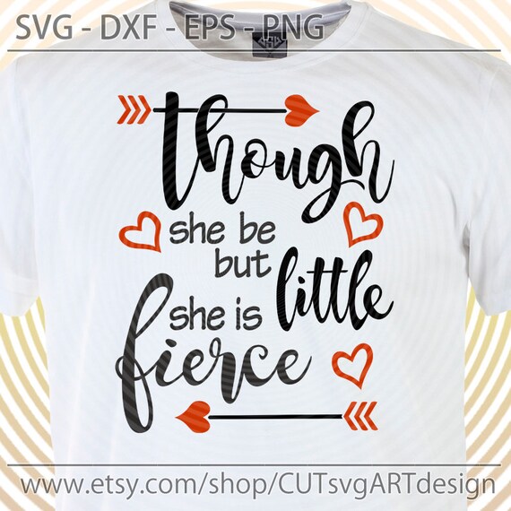 Though She Be But Little She Is Fierce Svg Cut Vector File Etsy