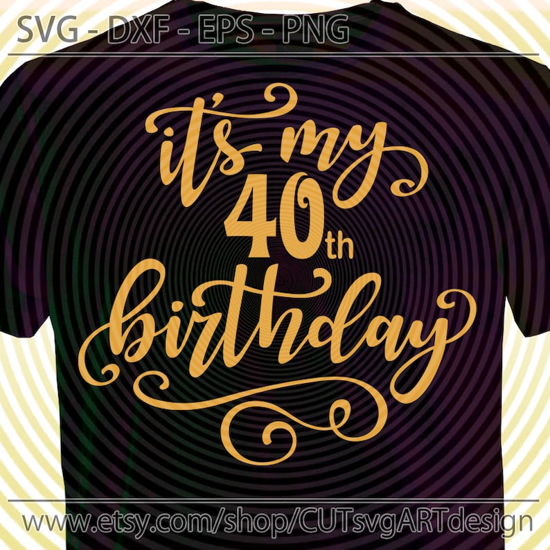Download It's Its my 40th birthday day SVG cut file for making | Etsy