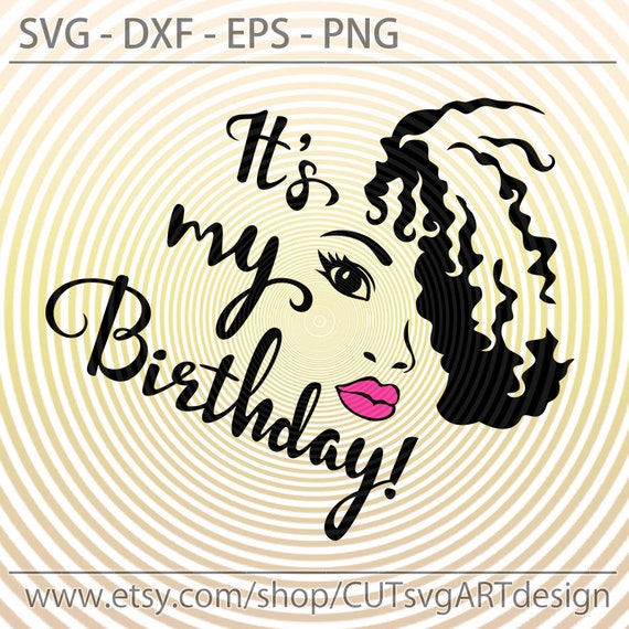 Download It's Its my birthday day Svg Lady woman vector lips eyes ...