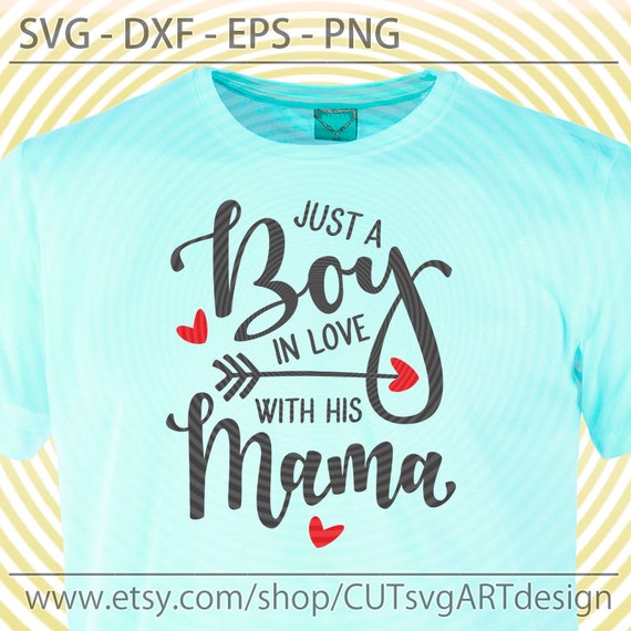 Baby Boy Svg Just A Boy In Love With His Mama Svg Dxf Eps Png Etsy
